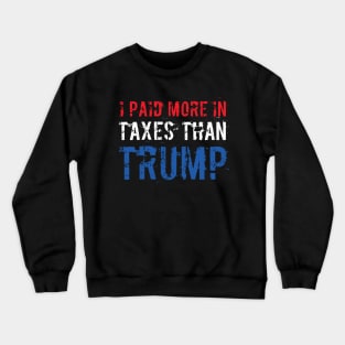 I Paid More In Taxes Than Donald Trump Crewneck Sweatshirt